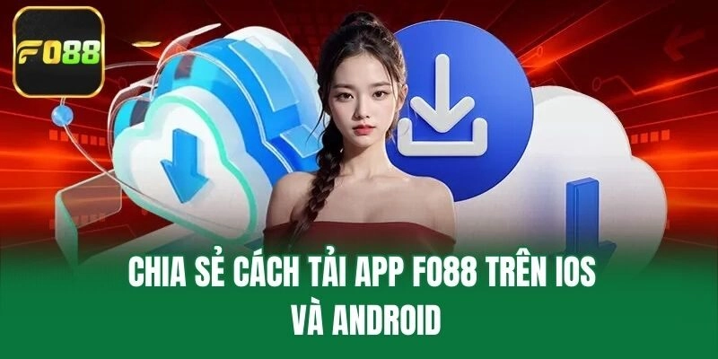 Chia sẻ cách tải app Fo88 trên iOS và Android