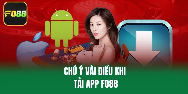 Chú ý vài điều khi tải app Fo88