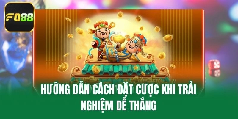Hướng dẫn cách đặt cược khi trải nghiệm dễ thắng
