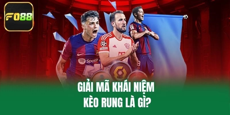 Giải mã khái niệm kèo rung là gì?