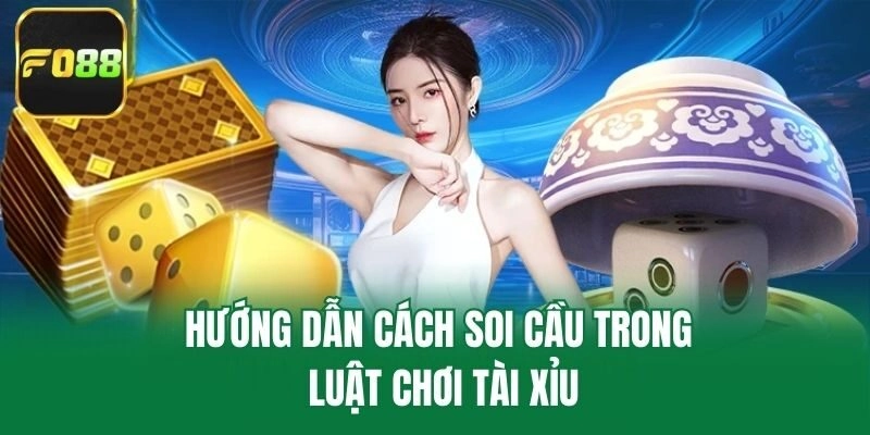 Hướng dẫn cách soi cầu trong luật chơi tài xỉu