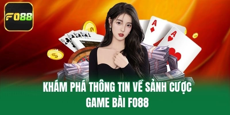 Khám phá thông tin về sảnh cược game bài Fo88