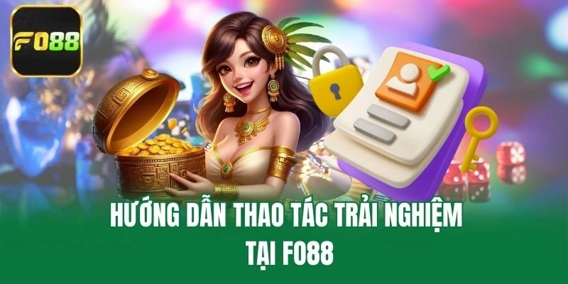Hướng dẫn thao tác trải nghiệm tại Fo88