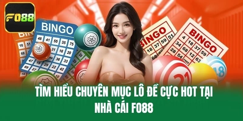 Tìm hiểu chuyên mục lô đề cực hot tại nhà cái Fo88