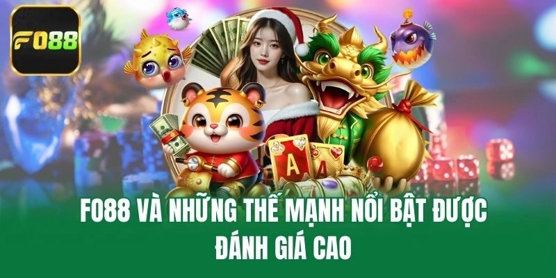 Fo88 và những thế mạnh nổi bật được đánh giá cao