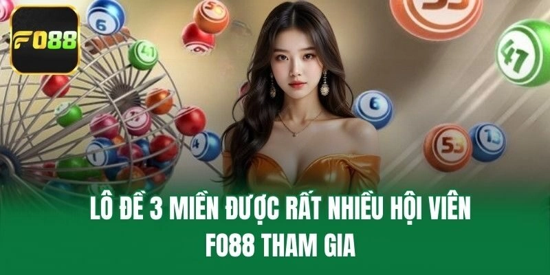 Lô đề 3 miền được rất nhiều hội viên Fo88 tham gia