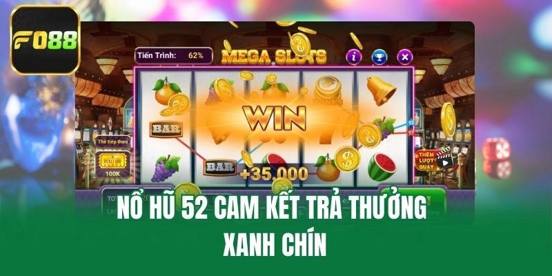 Nổ hũ 52 cam kết trả thưởng xanh chín
