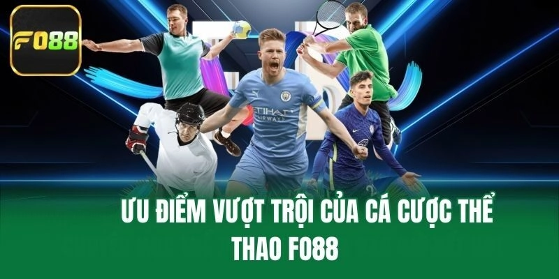 Ưu điểm vượt trội của cá cược thể thao Fo88